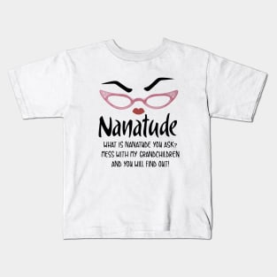 Nanatude What Is Nanatude You Ask Mess With My Grandchilren And You Will Find Out Daughter Kids T-Shirt